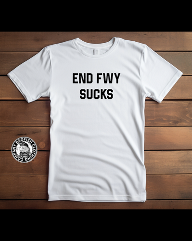 END FWY SUCKS Tee